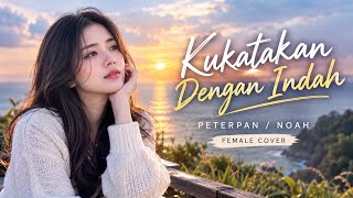Download Lagu Kukatakan Dengan Indah – Peterpan/Noah | Female Cover | Nostalgia Tahun 2000an