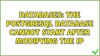 Databases: The PostgreSQL database cannot start after modifying the IP