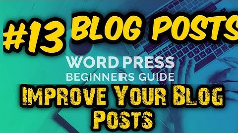 Wordpress For Beginners || Part-13 Blog Posts || Improve Your Blog Posts