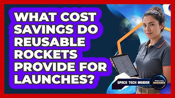What Cost Savings Do Reusable Rockets Provide For Launches?
