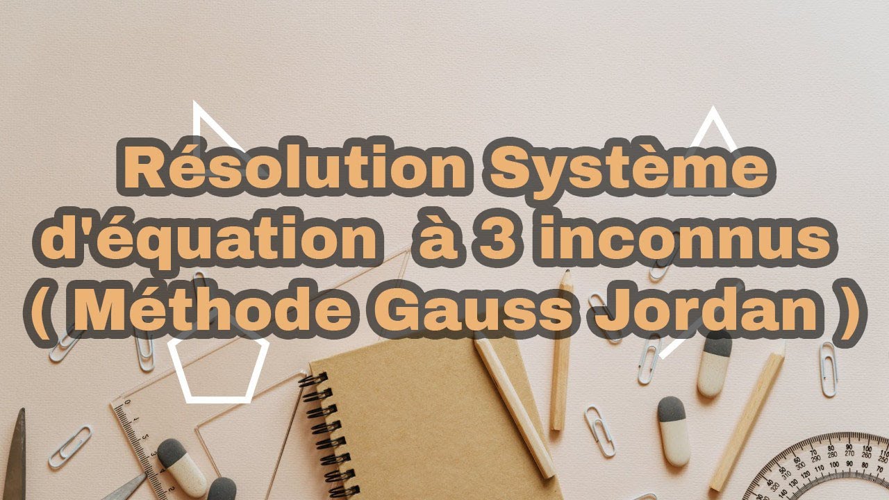 Résolution Système d'équation à 3 inconnus ( Méthode Gauss Jordan — free download