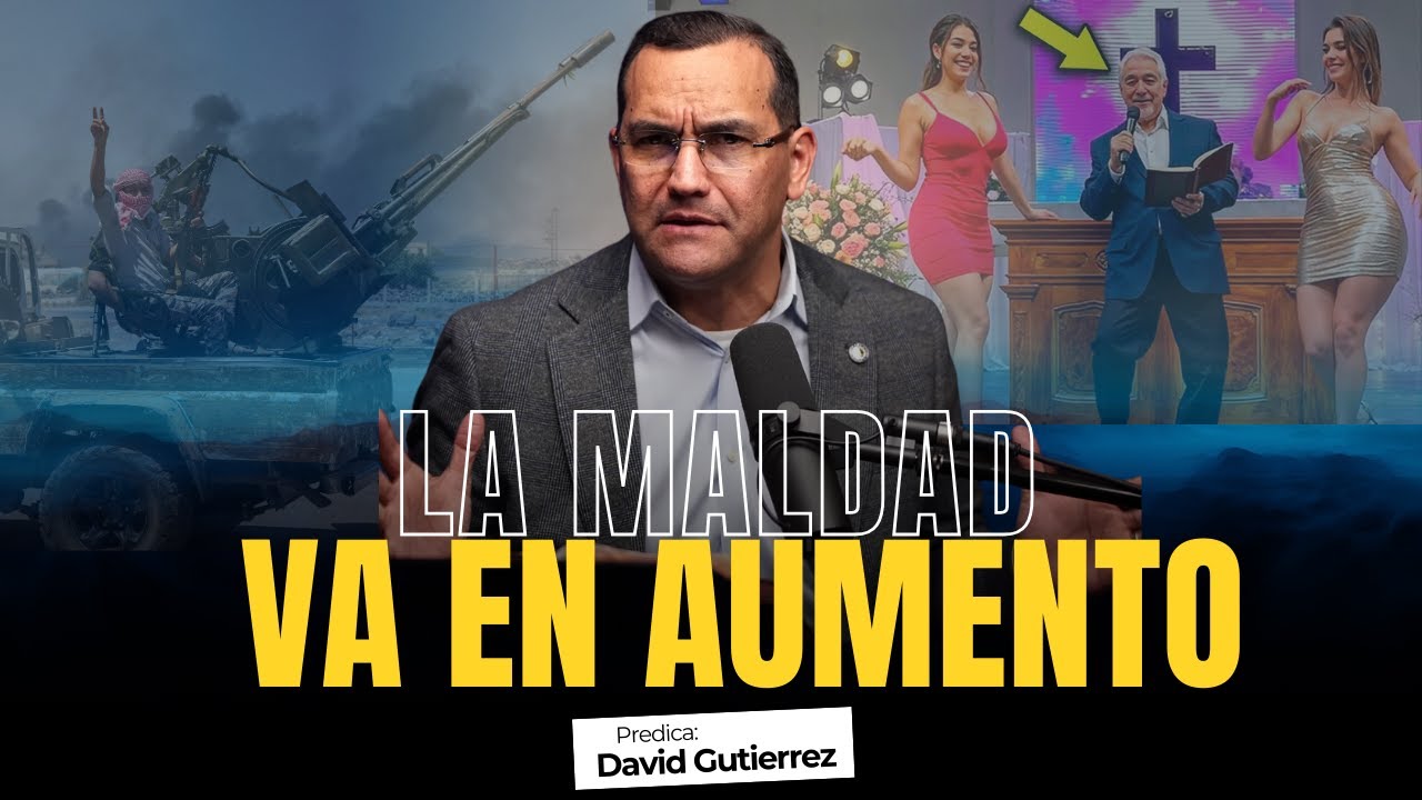 La maldad va en aumento [ Pastor David Gutiérrez ]