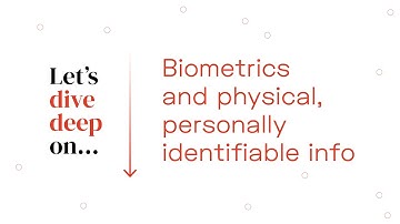 Deep Dive: Biometrics and physical, personally identifiable information