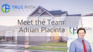 Meet the Team at True Path Loans: Adrian Placinta