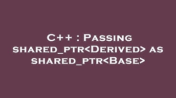C++ : Passing shared_ptr Derived  as shared_ptr Base