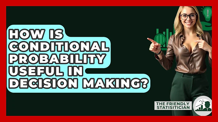 How Is Conditional Probability Useful In Decision Making? - The Friendly Statistician