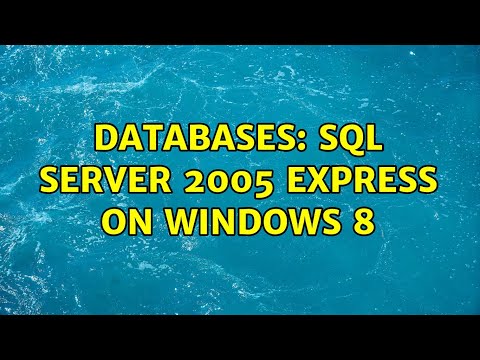 Databases: SQL Server 2005 Express on Windows 8 (2 Solutions!!)