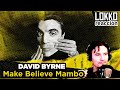 Lokko: Reacción a David Byrne  - Make Believe Mambo