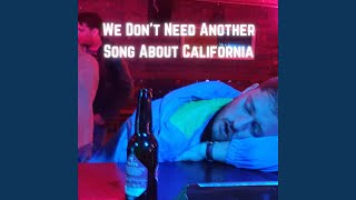 We Don't Need Another Song About California
