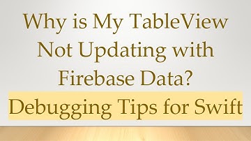Why is My TableView Not Updating with Firebase Data? Debugging Tips for Swift