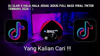 DJ ULAR X HALA HALA JEDAG JEDUG FULL BASS VIRAL TIKTOK TERBARU 2024 🎧