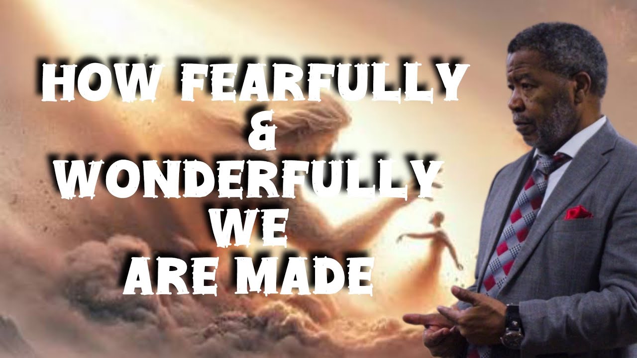 How Fearfully & Wonderfully Made We Are!  Bishop Richard W. Curtis Sr.
