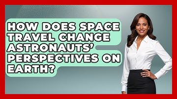 How Does Space Travel Change Astronauts’ Perspectives on Earth? - Space Tech Insider