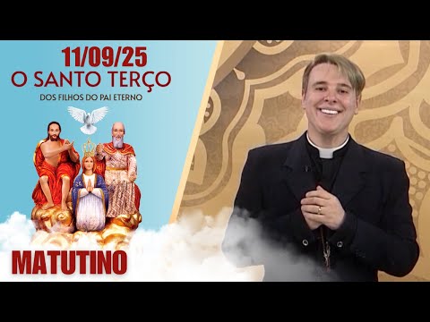 O Santo Terço dos Filhos do Pai Eterno - Matutino - 11/09/25