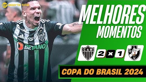 ATLÉTICO - MG 2 X 1 VASCO | MELHORES MOMENTOS | COPA DO BRASIL 2024.