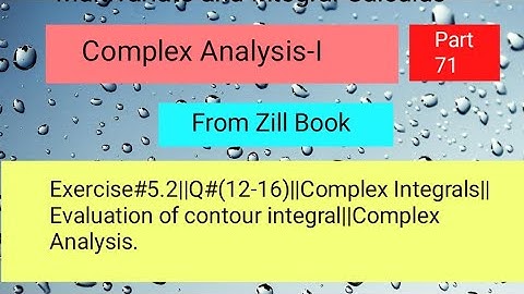 Exercise#5.2||Q#(12-16)||Complex Integrals||Evaluation of contour integral||Complex Analysis Part 05
