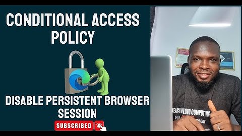 Disable persistent browser session: Conditional Access Policy