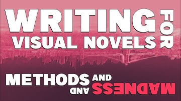 Writing for Visual Novels: Methods and Madness