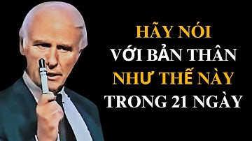 Hãy Nói Với Bản Thân Như Thế Này Trong 21 Ngày | Động Lực Từ Jim Rohn