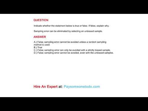 Sampling error can be eliminated by selecting an unbiased sample.