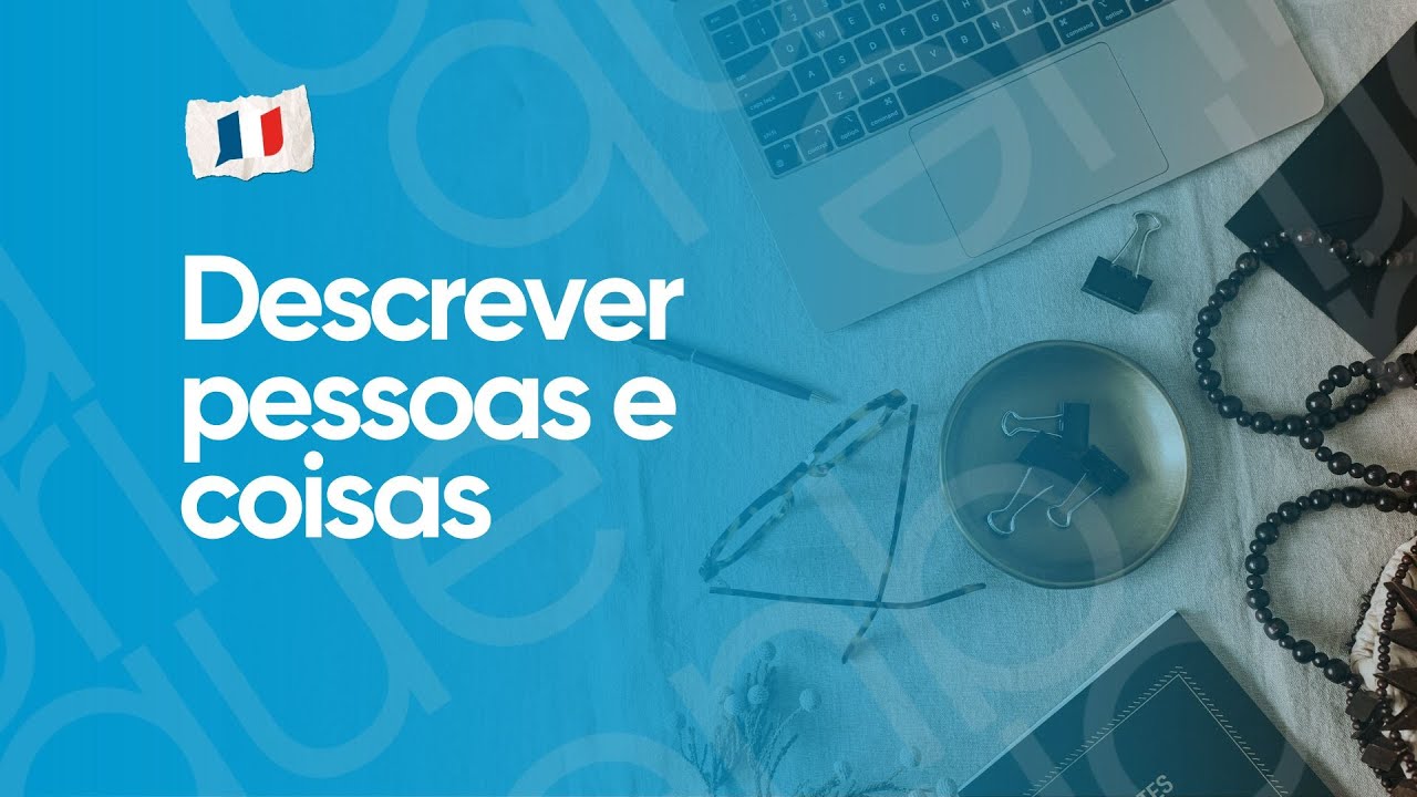 AULA DE FRANCÊS #3 | Descrever pessoas e coisas | L’adjectif | LA FABRIQUE