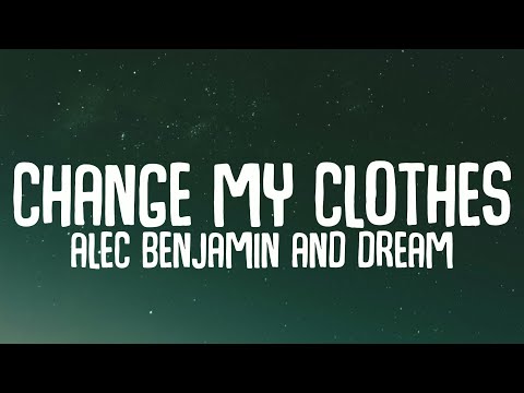 Alec Benjamin and Dream - Change my Clothes (Leak Lyrics)