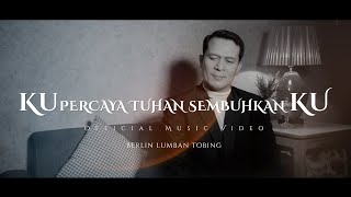 KUPERCAYA TUHAN SEMBUHKAN KU ( Berlin Lumban Tobing - Worship Ministry )