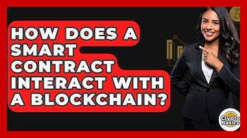 How Does A Smart Contract Interact With A Blockchain? - CryptoBasics360.com