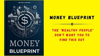 Money Blueprint: The "Wealthy People" Don't Want You to Find This Out (Audiobook)