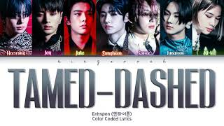 ENHYPEN (엔하이픈) - Tamed-Dashed Lyrics (Han/Rom/Eng/Color Coded/Lyrics/가사) | bingsoosh