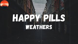 Weathers - Happy Pills (Lyrics) | I'm happy all the time