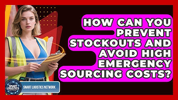 How Can You Prevent Stockouts And Avoid High Emergency Sourcing Costs? - Smart Logistics Network