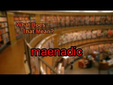 Vídeo: O que significa maenadic?