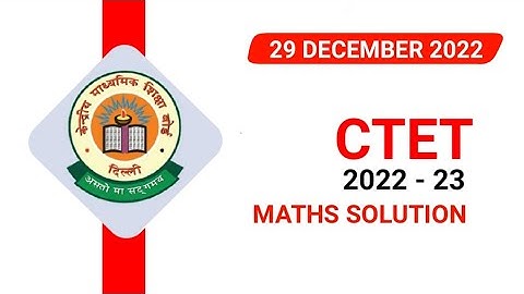 CTET - 2022-23 | 29 DECEMBER 2022 |CTET MATHS PAPER SOLUTION | CTET PAPER ANALYSIS