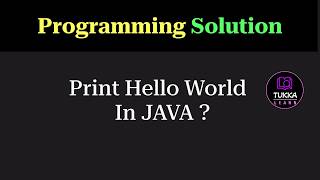 Java Program to Print Hello World | Programming Question | Tukka Learn