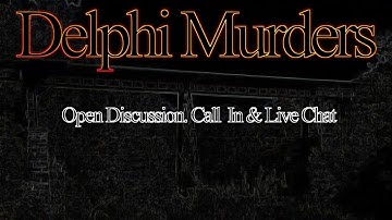 Delphi Murders. Open Discussion. Bossy Calls In w. Search Update! Searching further down stream!