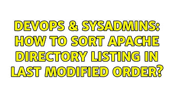 DevOps & SysAdmins: How to sort apache directory listing in last modified order?