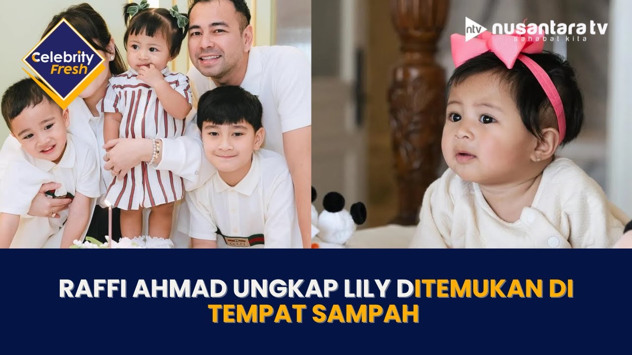 Raffi Ahmad Ungkap Kronologi sang Putri, Lily Ditemukan di Tempat Sampah I CELEBRITY FRESH