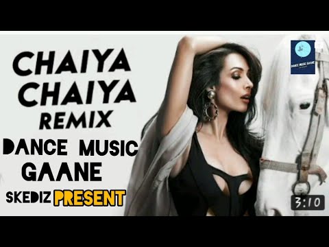 Chal Chaiya Chaiya Remix Dance Music Gaane