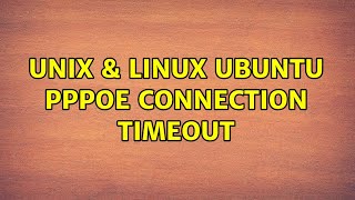 Unix & Linux: Ubuntu PPPoE connection timeout (3 Solutions!!)