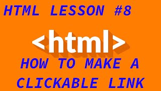 Html Tutorial 8 - How to Make a Clickable Link