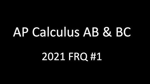 AP Calculus AB & BC 2021 FRQ #1