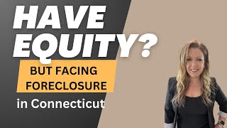 3 Best Options If You Have Equity & Face Foreclosure in CT
