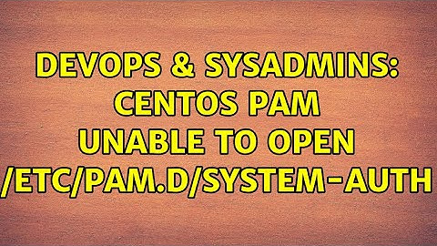 DevOps & SysAdmins: CentOS PAM unable to open /etc/pam.d/system-auth
