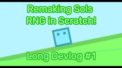 Remaking Sols RNG in Scratch! Long Devlog 1!