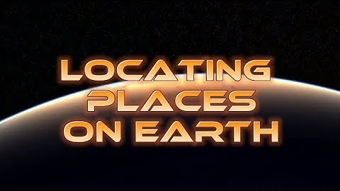 Locating Places on Earth (Using Coordinate System)