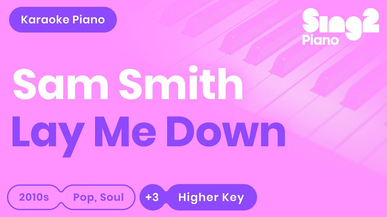 Sam Smith - Lay Me Down (Higher Key) Piano Karaoke