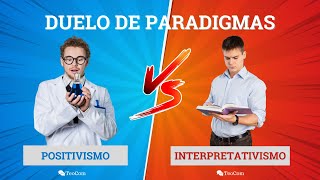 Positivismo vs Interpretativismo – Paradigmas de la Investigación