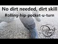 No dirt needed dirt skills the rolling hip pocket turn