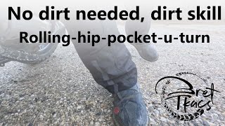 No dirt needed, dirt skills: the rolling hip pocket turn